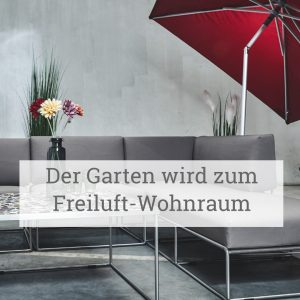 Der Garten wird zum Freiluft-Wohnraum