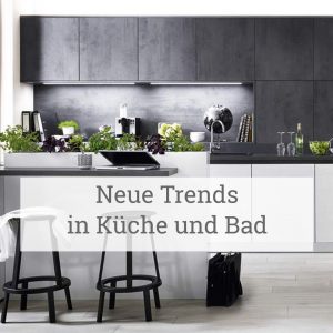 Neue Trends in Küche und Bad